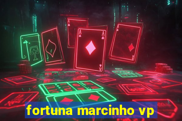 fortuna marcinho vp